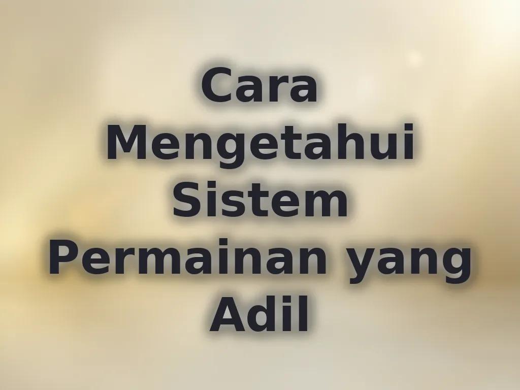 Cara Mengetahui Sistem Permainan yang Adil