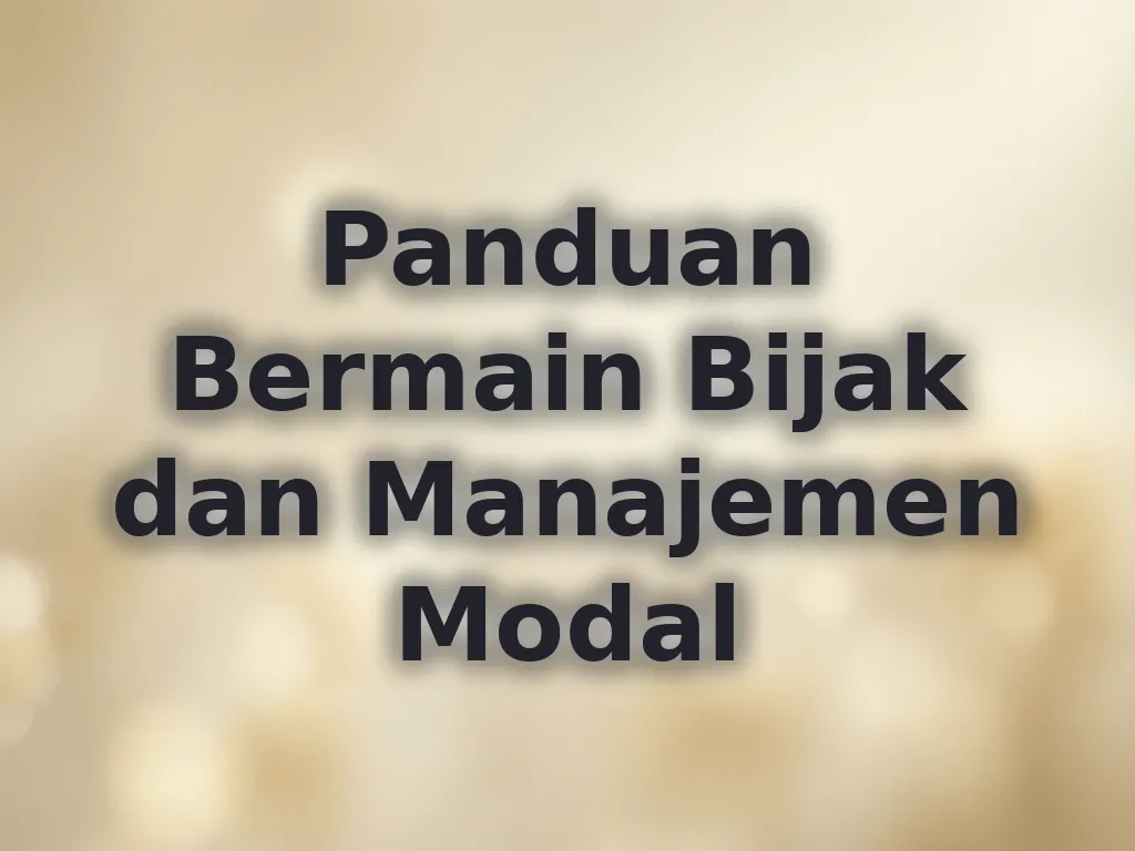 Panduan Bermain Bijak dan Manajemen Modal